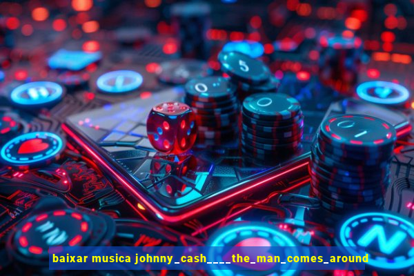 baixar musica johnny_cash____the_man_comes_around